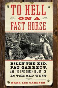 Hardcover To Hell on a Fast Horse: Billy the Kid, Pat Garrett, and the Epic Chase to Justice in the Old West Book