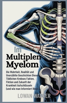 Paperback Im Multiplen Myelom: Die Wahrheit, Realität und unerzählte Geschichten dieses tödlichen Krebses - Fakten, Fiktion und Zukunft der Krankheit aufschlüss [German] Book