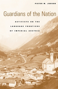 Hardcover Guardians of the Nation: Activists on the Language Frontiers of Imperial Austria Book