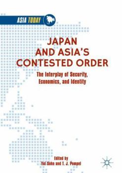 Hardcover Japan and Asia's Contested Order: The Interplay of Security, Economics, and Identity Book