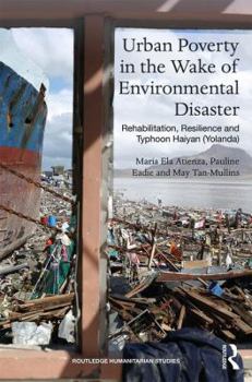 Hardcover Urban Poverty in the Wake of Environmental Disaster: Rehabilitation, Resilience and Typhoon Haiyan (Yolanda) Book