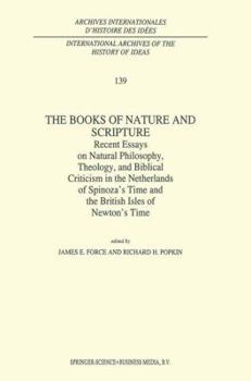 Hardcover The Books of Nature and Scripture: Recent Essays on Natural Philosophy, Theology and Biblical Criticism in the Netherlands of Spinoza's Time and the B Book