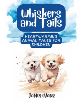 Paperback Whiskers and Tails: Heartwarming Animal Tales for Children Book