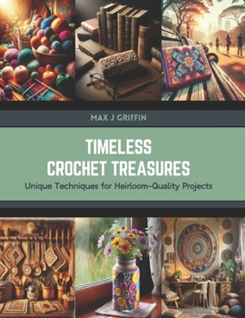 Paperback Timeless Crochet Treasures: Unique Techniques for Heirloom-Quality Projects Book