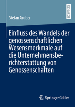 Einfluss des Wandels der genossenschaftlichen Wesensmerkmale auf die Unternehmensberichterstattung von Genossenschaften: Einfluss des Wandels der genossenschaftlichen Wesensmerkmale