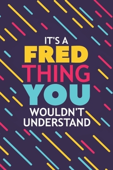 Paperback It's a Fred Thing You Wouldn't Understand: Lined Notebook / Journal Gift, 120 Pages, 6x9, Soft Cover, Glossy Finish Book