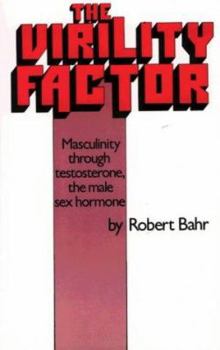 Paperback The Virility Factor: Masculinity Through Testosterone, the Male Sex Hormone Book