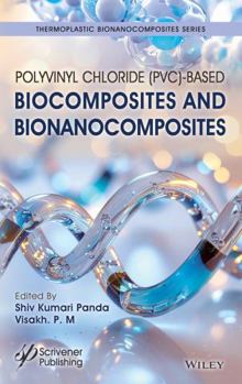 Polyvinyl Chloride (PVC)-Based Biocomposites and Bionanocomposites (Thermoplastic Bionanocomposites Series)