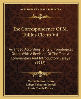 Paperback The Correspondence Of M. Tullius Cicero V4: Arranged According To Its Chronological Order, With A Revision Of The Text, A Commentary And Introductory Book