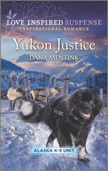 Yukon Justice - Book #7 of the Alaska K-9 Unit