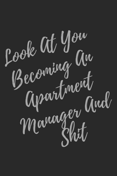 Paperback Look At You Becoming An Apartment Manager And Shit: Blank Lined Journal Apartment Manager Notebook & Journal (Gag Gift For Your Not So Bright Friends Book