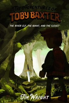 Paperback The Adventures of Toby Baxter: The River Elf, the Giant, and the Closet Volume 1 Book