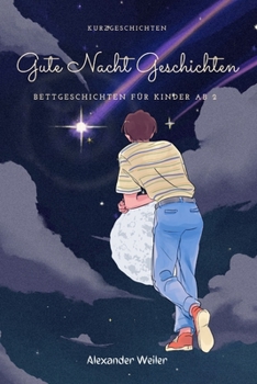 Gute Nacht Geschichten: Bettgeschichten für Kinder ab 2 (German Edition)