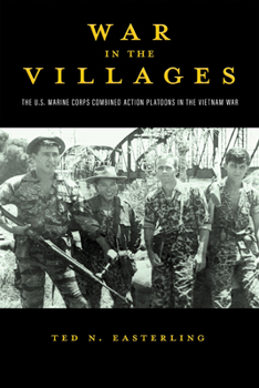 War in the Villages: The U.S. Marine Corps Combined Action Platoons in the Vietnam War (Volume 5) (American Military Studies)