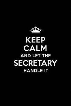 Paperback Keep Calm and Let the Secretary Handle It: Blank Lined 6x9 Secretary Quote Journal/Notebooks as Gift for Birthday, Valentine's Day, Anniversary, Thank Book