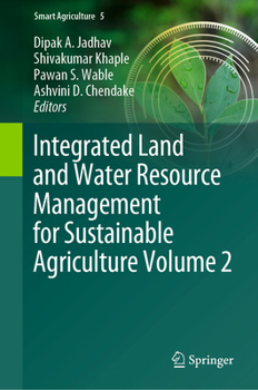 Integrated Land and Water Resource Management for Sustainable Agriculture Volume 2 (Smart Agriculture, 5)
