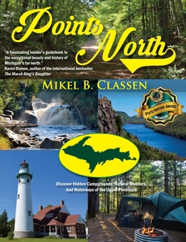 Paperback Points North: Discover Hidden Campgrounds, Natural Wonders, and Waterways of the Upper Peninsula Book