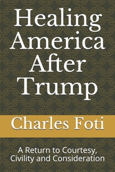 Paperback Healing America After Trump: A Return to Courtesy, Civility and Consideration Book