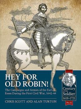 Paperback Hey for Old Robin!: The Campaigns and Armies of the Earl of Essex During the First Civil War, 1642-44 Book