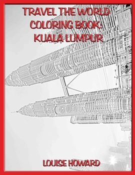 Travel the World  Coloring Book:  Kuala Lumpur (Travelling the World)