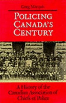 Hardcover Policing Canada's Century: A History of the Canadian Association of Chiefs of Police Book