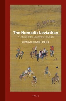 Hardcover The Nomadic Leviathan: A Critique of the Sinocentric Paradigm Book