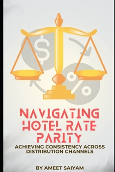 Paperback Navigating Hotel Rate Parity: Achieving Consistency Across Distribution Channels Book