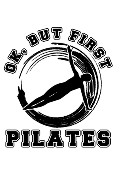 OK BUT FIRST PILATES: College Ruled Journal, Diary, Notebook, 6x9 inches with 120 Pages.