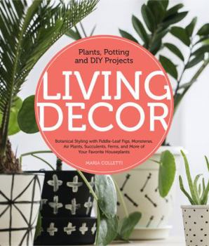 Hardcover Living Decor: Plants, Potting and DIY Projects - Botanical Styling with Fiddle-Leaf Figs, Monsteras, Air Plants, Succulents, Ferns, Book