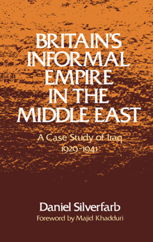 Hardcover Britain's Informal Empire in the Middle East: A Case Study of Iraq, 1929-1941 Book