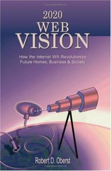 Paperback 2020 Web Vision: How the Internet Will Revolutionize Future Homes, Business & Society Book