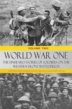 Paperback World War One - The Unheard Stories of Soldiers on the Western Front Battlefields: First World War stories as told by those who fought in WW1 battles Book