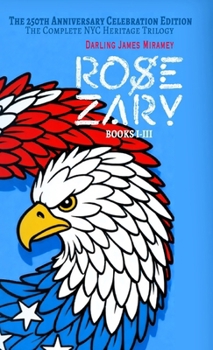 ROSE ZARY: The 250th Anniversary Celebration Edition: The Complete NYC Heritage Trilogy (Books 1-3)