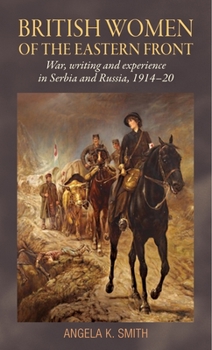 Paperback British Women of the Eastern Front: War, Writing and Experience in Serbia and Russia, 1914-20 Book