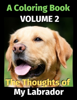Paperback The Thoughts of My Labrador: A Coloring Book Volume 2 Book