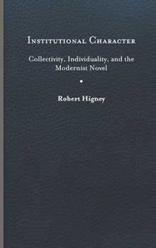 Hardcover Institutional Character: Collectivity, Individuality, and the Modernist Novel Book