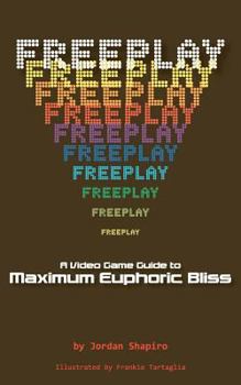 Paperback Freeplay: A Video Game Guide to Maximum Euphoric Bliss Book