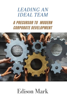 Paperback Leading an Ideal Team: A Precursor To Modern Corporate Development [Large Print] Book