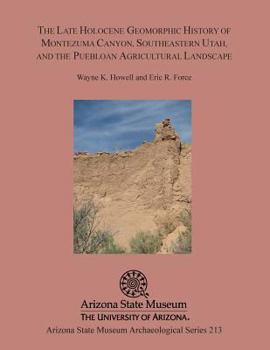 Paperback The Late Holocene Geomorphic History of Montezuma Canyon, Southeastern Utah, and the Puebloan Agricultural Landscape Book