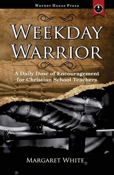 Paperback Weekday Warrior: A Daily Dose of Encouragement for Christian School Teachers Book