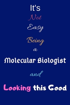 Paperback It's Not Easy Being a Molecular Biologist and Looking This Good: Blank-Lined Journal/Notebook/Diary for Molecular Biologists & STEM Students - Cool Bi Book