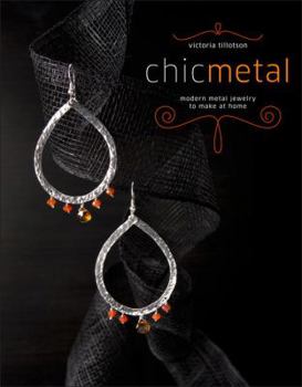 Paperback Chic Metal: Modern Metal Jewelry to Make at Home Book