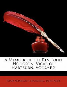 Paperback A Memoir of the Rev. John Hodgson, Vicar of Hartburn, Volume 2 Book