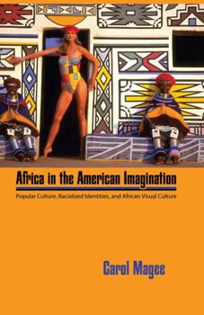 Hardcover Africa in the American Imagination: Popular Culture, Radicalized Identities, and African Visual Culture Book