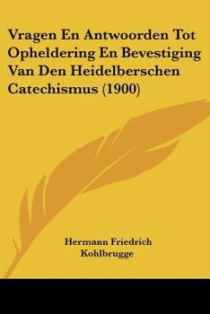 Paperback Vragen En Antwoorden Tot Opheldering En Bevestiging Van Den Heidelberschen Catechismus (1900) [Chinese] Book