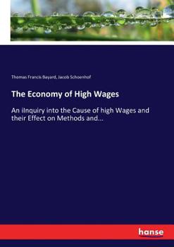 Paperback The Economy of High Wages: An iInquiry into the Cause of high Wages and their Effect on Methods and... Book