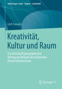 Paperback Kreativität, Kultur Und Raum: Ein Wirtschaftsgeographischer Beitrag Am Beispiel Des Kulturellen Kreativitätsprozesses [German] Book