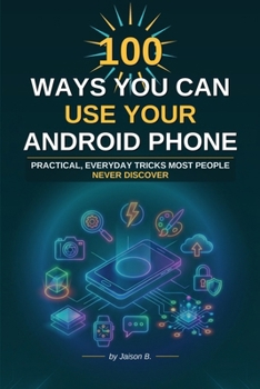 Paperback 100 Ways To Use Your Android Device: Productivity, Photos, Privacy and Power Tips Made Easy Book