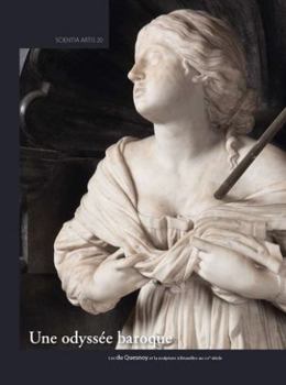 Une Odyssee Baroque: Les Du Quesnoy Et La Sculpture a Bruxelles Au Xviie Siecle (French Edition)