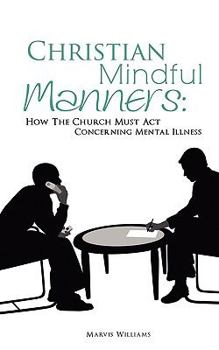 Paperback Christian Mindful Manners: How The Church Must Act Concerning Mental Illness Book